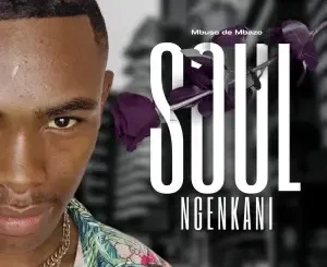 Mbuso de Mbazo - Soul Ngenkani Mbuso de Mbazo – Soul Ngenkani