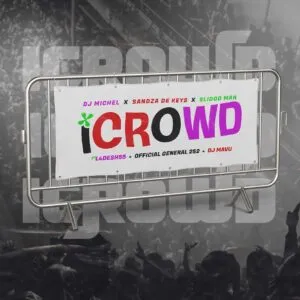 DJ Michel – iCrowd ft. Sandaza De Keys, Slidoo Man, L4Desh 55 & Official General 252 DJ Michel – iCrowd ft. Sandaza De Keys, Slidoo Man, L4Desh 55 & Official General 252