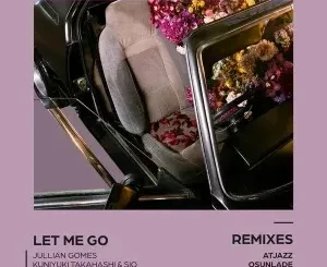 Jullian Gomes - Let Me Go (Atjazz Galaxy Aart Instrumental) Ft. Kuniyuki Takahashi & Sio Jullian Gomes - Let Me Go (Atjazz Astro Remix) ft Kuniyuki Takahashi & Sio