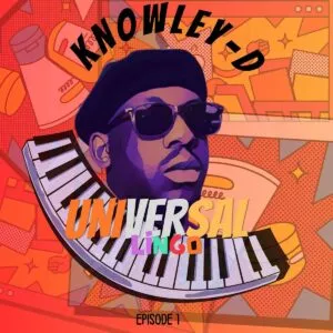 KNOWLEY D – Universal Lingo (Episode 1) KNOWLEY D – Universal Lingo (Episode 1)