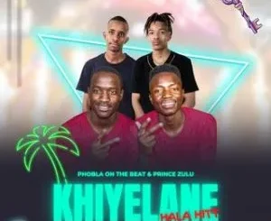 The Double P - Khiyelane Hala ft. Prince Zulu X Cliff Kayden & Kaycherlow The Double P – Khiyelane Hala ft. Prince Zulu X Cliff Kayden & Kaycherlow