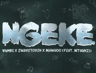 Yumbs - Ngeke ft. Zwayetoven, Mawhoo & Mthunzi Yumbs – Ngeke ft. Zwayetoven, Mawhoo & Mthunzi