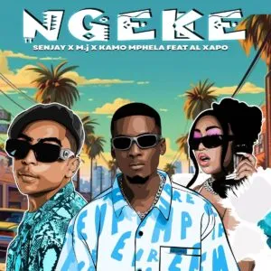Senjay, M.J & Kamo Mphela – Ngeke ft. Al Xapo Senjay, M.J & Kamo Mphela – Ngeke ft. Al Xapo