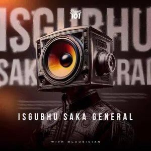Shaun 101 & Mluusician – SGUBHU SAKA GENERAL Shaun 101 & Mluusician – SGUBHU SAKA GENERAL