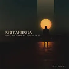 Vico Da Sporo - Ngiyabonga ft. Brandon Dhludhlu Vico Da Sporo – Ngiyabonga ft. Brandon Dhludhlu
