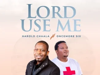 Harold Chaala & Oncemore Six - Lord Use Me Harold Chaala & Oncemore Six – Lord Use Me