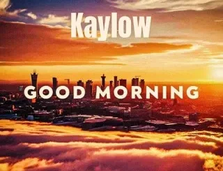 Kaylow Ft. Blueprint ZA & Audio Addicts - Good Morning Kaylow – Good Morning Ft. Blueprint ZA & Audio Addicts