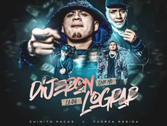 Chino Pacas, Fuerza Regida - Dijeron Que No La Iba Lograr Chino Pacas, Fuerza Regida Dijeron Que No La Iba Lograr