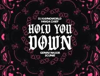 DJ Kaymoworld ft Yanga Chief, Gemini Major & SCUMIE – Hold You Down DJ Kaymoworld – Hold You Down ft Yanga Chief, Gemini Major & SCUMIE