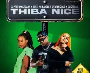 DJ Prie Nkosazana ft. Bizizi, No Kaygee, Dynamic Duo & DJ Katalia – Thiba Nice DJ Prie Nkosazana – Thiba Nice ft. Bizizi, No Kaygee, Dynamic Duo & DJ Katalia