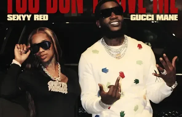 Gucci Mane & Sexyy Red You Don't Love Me Gucci Mane & Sexyy Red You Don't Love Me