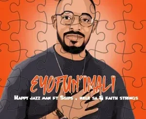 Happy Jazzman ft. Ssips, Nele SA & Faith Strings – Eyofun’imali Happy Jazzman – Eyofun’imali ft. Ssips, Nele SA & Faith Strings
