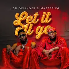 Jon Delinger – Let it All Go ft Master KG & Miss Twaggy Jon Delinger – Let it All Go ft Master KG & Miss Twaggy