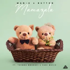 Man K & Button – Mamazala ft. Themba Mbokazi & Sani Music Man K & Button – Mamazala ft. Themba Mbokazi & Sani Music