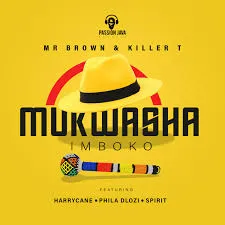 Mr Brown – Mukwasha Imboko ft Killer T, Harrycane, Phila Dlozi & Spirit Mr Brown – Mukwasha Imboko ft Killer T, Harrycane, Phila Dlozi & Spirit