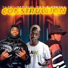 ULazi – Construction ft. Officixl Rsa & Benzoo ULazi – Construction ft. Officixl Rsa & Benzoo