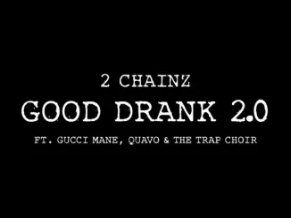 2 Chainz - Good Drank 2.0 (feat. Gucci Mane, Quavo & The Trap Choir) 2 Chainz Good Drank 2.0 (feat. Gucci Mane, Quavo & The Trap Choir)