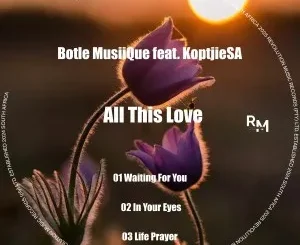 Botle MusiiQue & KoptjieSA – All This Love