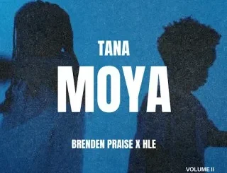 Brenden Praise – Tana Moya ft HLE