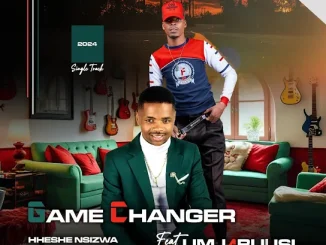 Game changer Ft. Umjabulisi – Hheshe nsizwa Game changer – Hheshe nsizwa Ft. Umjabulisi