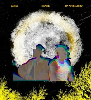 Gumz – Kwame ft Da Africa Deep Gumz – Kwame ft Da Africa Deep