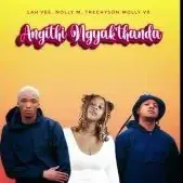Lah’Vee – Angithi Ngyak’thanda Ft Nolly M & Trechyson Molly vx