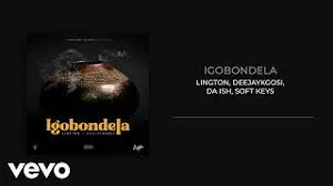 Lington, Deejaykgosi – Igobondela ft. Da Ish, Soft Keys Lington, Deejaykgosi – Igobondela ft. Da Ish, Soft Keys