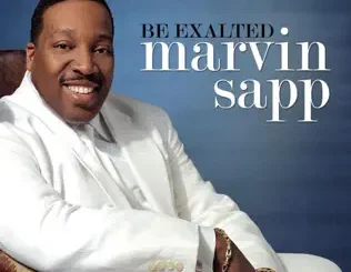 Marvin Sapp – Be Exalted