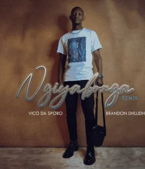 Vico Da Sporo – Ngiyabonga Revisit ft. Brandon Dhludhlu Vico Da Sporo – Ngiyabonga Revisit ft. Brandon Dhludhlu