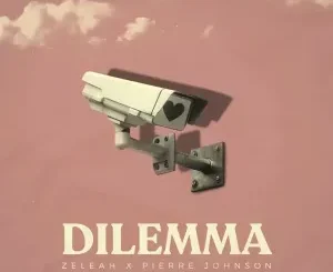 Zeleah ft Pierre Johnson – Dilemma Zeleah – Dilemma ft Pierre Johnson