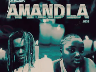 013Vanity ft Ozie – Amandla 013Vanity – Amandla ft Ozie