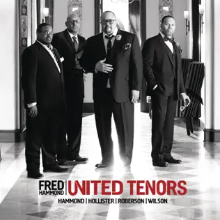 Fred Hammond – United Tenors: Hammond, Hollister, Roberson, Wilson Fred Hammond – United Tenors: Hammond, Hollister, Roberson, Wilson