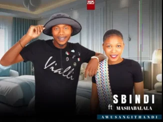 AWUSANGITHANDI ft MASHABALALA – SBINDI AWUSANGITHANDI – SBINDI ft MASHABALALA