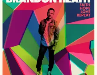 ALBUM: Brandon Heath – Faith Hope Love Repeat Brandon Heath – Faith Hope Love Repeat