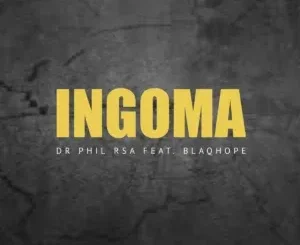 DR Phil RSA ft. Blaqhope – Ingoma DR Phil RSA – Ingoma ft. Blaqhope