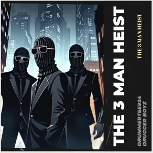 DrummeRTee924 & Drugger Boyz – The 3 Men Heist DrummeRTee924 & Drugger Boyz – The 3 Men Heist