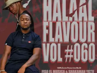 Fiso El Musica – Halaal Flavour #060 ft ShakaMan YKTV
