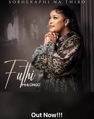 Futhi Mhlongo – KUNGAWO AMANDLA Futhi Mhlongo – SOBHEKAPHI NA THIXO