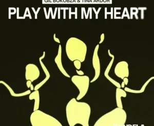 Gil Bokobza ft Tina Ardor – Play With My Heart Gil Bokobza – Play With My Heart ft Tina Ardor