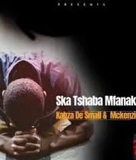 Kabza De Small – Ska Tshaba Mfanaka Ft. McKenzie
