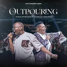 Khaya Mthethwa feat Ntokozo Mbambo – Outpouring (Live) Khaya Mthethwa – Outpouring (Live) ft Ntokozo Mbambo