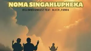 Killorbeezbeatz – Noma Singahlupheka Ft. Blxck Panda