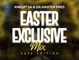 Knight SA – Easter Exclusive Mix (2025 Edition) ft Da Master