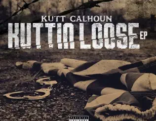 ALBUM: Kutt Calhoun – Kuttin Loose Kutt Calhoun – Kuttin Loose