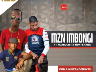 MZN Imbongi ft Mjabulisi x Ndatshana – Vuma Mntanomuntu MZN Imbongi – Vuma Mntanomuntu ft Mjabulisi x Ndatshana