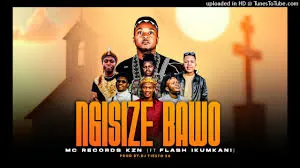 Mc Records KZN – Ngisize Bawo Ft. FlashIkumkani Mc Records KZN – Ngisize Bawo Ft. FlashIkumkani
