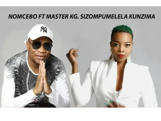NOMCEBO FT MASTER KG – SIZOMPUMELELA KUNZIMA NOMCEBO – SIZOMPUMELELA KUNZIMA FT MASTER KG