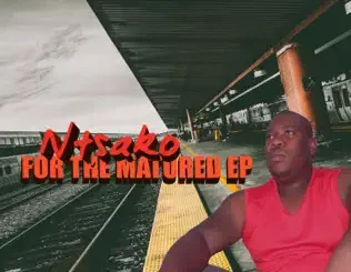Ntsako – For the Matured - EP Ntsako – For the Matured