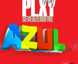 Plxyboy705 ft Ceeka RSA & 2woShortRSA, BoiBizza, Stompiiey & Sicelo Welo – AZUL (Revisit) Plxyboy705 – AZUL (Revisit) ft Ceeka RSA & 2woShortRSA, BoiBizza, Stompiiey & Sicelo Welo