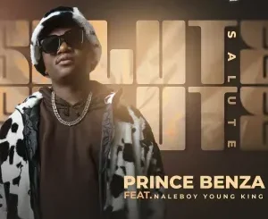 Prince Benza – SALUTE ft. Naleboy Young King